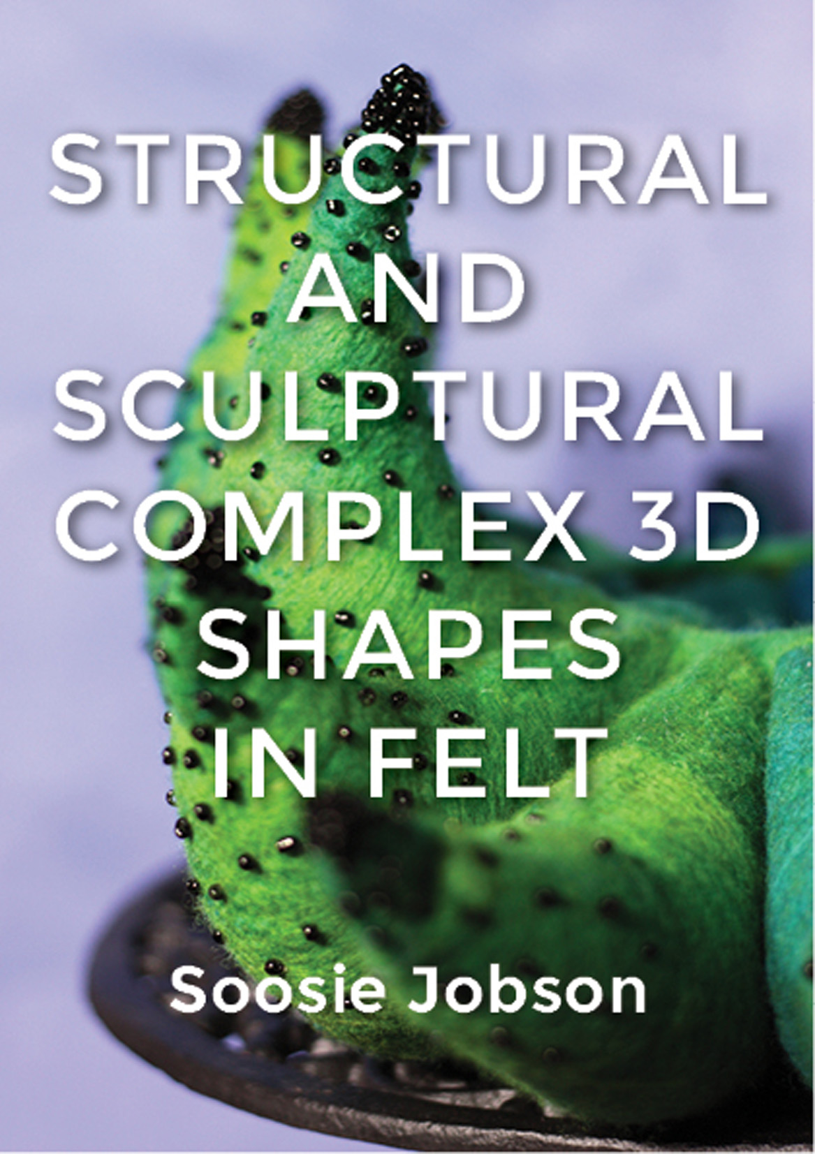 eBook Structural & Sculptural Complex 3D Shapes in Felt